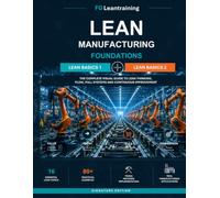 Lean Manufacturing Foundations: Lean Basics 1 + Lean Basics 2: A Practical Guide to Lean Thinking, Waste Elimination, Continuous Improvement, and Operational Excellence