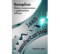 Lean Manufacturing Semplice: Chiara comprensione e applicazione efficace