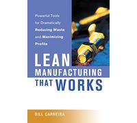 Lean Manufacturing That Works: Powerful Tools for Dramatically Reducing Waste and Maximizing Profits
