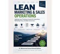 Lean Marketing & Sales Operations: Applying Lean Thinking to Customer Acquisition, Marketing Flow, and Sales Conversion