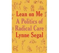 Lean on Me – A Politics of Radical Care