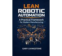 Lean Robotic Automation: A Practical Framework for Modern Manufacturing