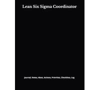Lean Six Sigma Coordinator: Journal, Notes, Ideas, Actions, Priorities, Checklists, Log | Tool for Daily Goal Setting Tracker | Time Management | ... | Project Office Book Gifts for Meetings
