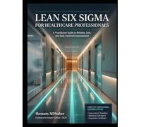 Lean Six Sigma for Healthcare Professionals: Evidence-to-Impact Edition: A Practitioner Guide to Reliable, Safe, and Data-Informed Improvement