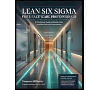 Lean Six Sigma for Healthcare Professionals: Evidence-to-Impact Edition: A Practitioner Guide to Reliable, Safe, and Data-Informed Improvement