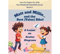 Lean Six Sigma for Kids: Matt and Millie... and the Best (Value) Bike! (a Lesson on Scatter Diagrams): The PROBLEM SOLVERS Series, Book 8