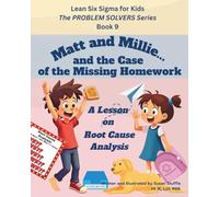 Lean Six Sigma for Kids: Matt and Millie... and the Case of the Missing Homework (a Lesson on Root Cause Analysis): The PROBLEM SOLVERS Series, Book 9