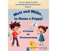 Lean Six Sigma for Kids: Matt and Millie... to Name a Puppy! (a Lesson on Brainstorming): The PROBLEM SOLVERS Series, Book 5