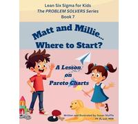 Lean Six Sigma for Kids: Matt and Millie... Where to Start? (a Lesson on Pareto Charts): The PROBLEM SOLVERS Series, Book 7