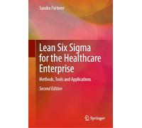 Lean Six Sigma for the Healthcare Enterprise: Methods, Tools and Applications