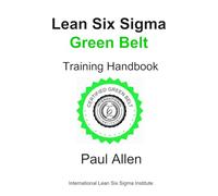 Lean Six Sigma Green Belt: Training Handbook