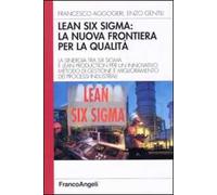 Lean six sigma: la nuova frontiera per la qualità. La sinergia tra six sigma e lean production per un innovativo metodo di gestione e miglioramento dei processi ...