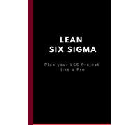 Lean Six Sigma: Notebook Plan your LSS project like a Pro