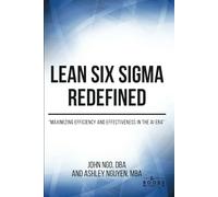 Lean Six Sigma Redefined: Maximizing Efficiency and Effectiveness in the AI Era