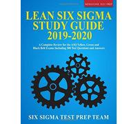 Lean Six Sigma Study Guide 2019-2020 A Complete Review for the ASQ Yellow, Green