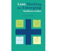 Lean Thinking for Emerging Healthcare Leaders: How to Develop Yourself and Implement Process Improvements