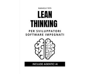 Lean Thinking per sviluppatori software impegnati: Dalle fabbriche giapponesi all'agentic AI: i 5 passi per eliminare gli sprechi e produrre valore