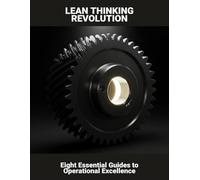 Lean Thinking Revolution: Eight Essential Guides To Operational Excellence