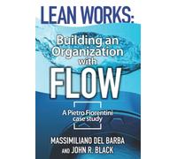 Lean Works: Building an Organization with Flow: A Pietro Fiorentini Case Study