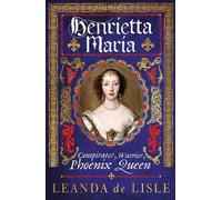 Leanda de Lisle Henrietta Maria (Copertina rigida)