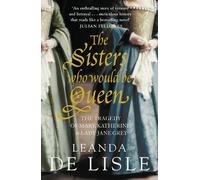 Leanda de Lisle The Sisters Who Would Be Queen (Tascabile)
