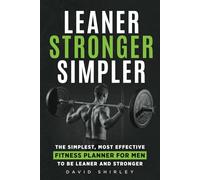 Leaner Stronger Simpler: The Simplest, Most Effective Fitness Planner for Men to be Leaner and Stronger