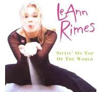 LeAnn Rimes - Sittin' On Top Of The World By LeAnn Rimes (1999-08-13)