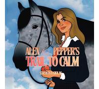 Leanne E Staback Alex and Pepper's Trail to Calm (Tascabile)