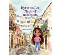 Leanne E Staback María and the Magic of Guanajuato (Tascabile)