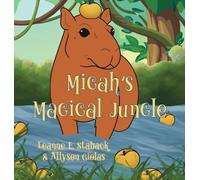 Leanne E Staback Micah's Magical Jungle (Copertina rigida)