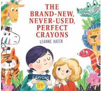 Leanne Hatch The Brand-New, Never-Used, Perfect Crayons (Copertina rigida)