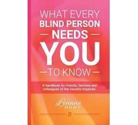 Leanne Hunt What Every Blind Person Needs YOU To Know (Tascabile)
