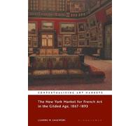 Leanne M. Zalew The New York Market for French Art in the Gilded Age (Tascabile)