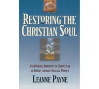 Leanne Payne Restoring the Christian Soul - Overcoming Barriers to C (Tascabile)