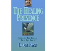 Leanne Payne The Healing Presence - Curing the Soul through Union wi (Tascabile)