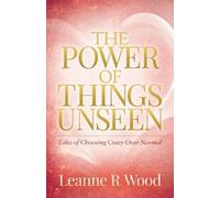 Leanne R. Wood The Power of Things Unseen (Tascabile)
