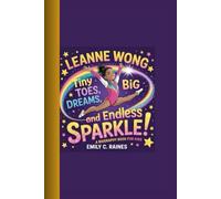 LEANNE WONG: Tiny Toes ,Big Dreams, and Endless Sparkle! A Biography Book for kids
