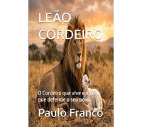 LEÃO CORDEIRO: O Cordeiro que vive e o Leão que defende o seu povo