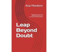 Leap Beyond Doubt: Quieting the Inner Critic, Building Self-Trust, and Creating a Life Beyond Doubt