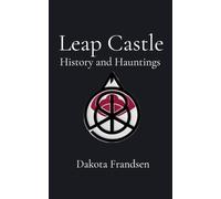 Leap Castle: History and Hauntings