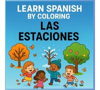 Lear Spanish by Coloring: Las Estaciones: Learn about the seasons, weather, and clothes in Spanish while coloring and playing!
