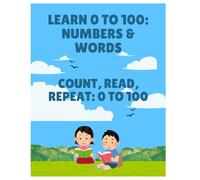 Learn 0 to 100 (Numbers & Words): Trace, Write & Spell Workbook for Counting & Number Spelling: Educational Math Practice Book for Kids to Master ... Number Words & Sequencing Activities