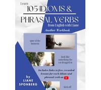 Learn 105 Idioms & Phrasal Verbs from English with Liane: Another Workbook