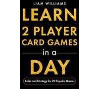 Learn 2 Player Card Games in a Day: Rules and Strategy for 20 Popular Games