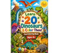 Learn 20 Dinosaurs & Color Them: Fun Coloring Book Ages 4+