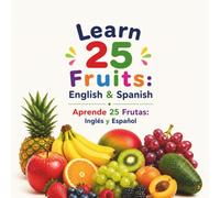 Learn 25 Fruits in English & Spanish: A Fun Bilingual Picture Book for Kids and Beginners