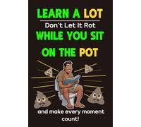 Learn A Lot, Don’t Let It Rot, While You Sit On The Pot, and Make Every Moment Count!: White Elephants Gift Ideas Trivia, Bathroom Activity Book with ... Maze and Fun Facts for Adults and Teens