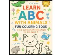 Learn ABC With Animals - Fun Coloring Book: A to Z Cute Animal Coloring Pages for Kids Ages 3-6