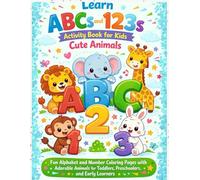 Learn ABCs and 123s Activity Book for Kids - Cute Animals: Fun Alphabet and Number Coloring Pages with Adorable Animals for Toddlers, Preschoolers, and Early Learners
