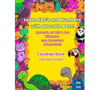 Learn ABC's and Numbers with Adorable Pets / Aprende el ABC y los números con mascotas adorables: Coloring Book / Libro para colorear · Ages 4-8 / Edades 4-8